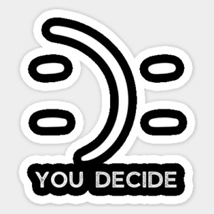 Happy Or Sad You Decide Sticker