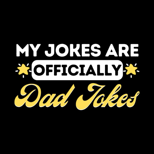 My Jokes Are Officially Dad Jokes by The WYLD Tribe