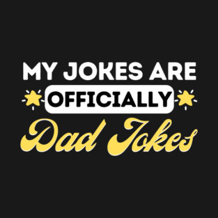 My Jokes Are Officially Dad Jokes T-Shirt