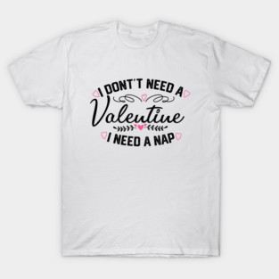 Valentine's Day Nap Time Saying - Hilarious Relaxation Gift for Sleep Lovers T-Shirt