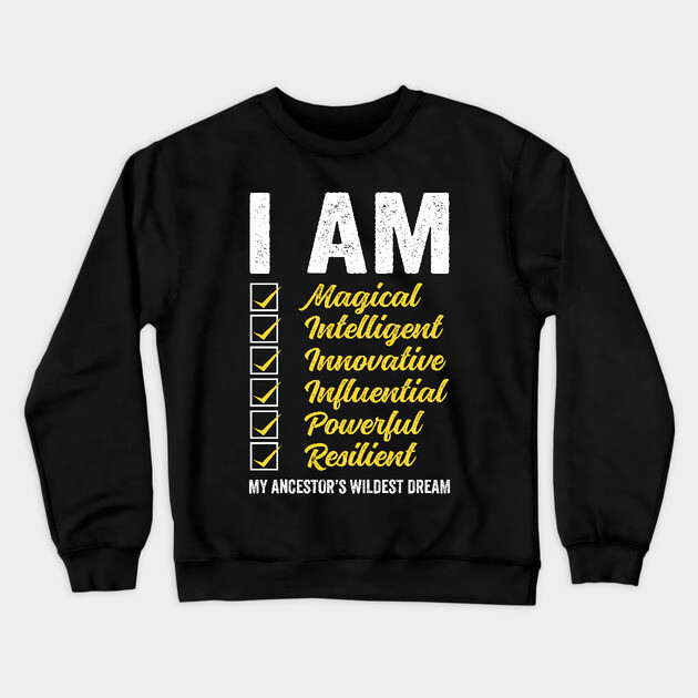 I am my Ancestor's Wildest Dream Crewneck Sweatshirt by UrbanLifeApparel