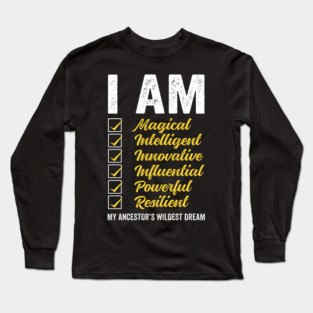 I am my Ancestor's Wildest Dream Long Sleeve T-Shirt