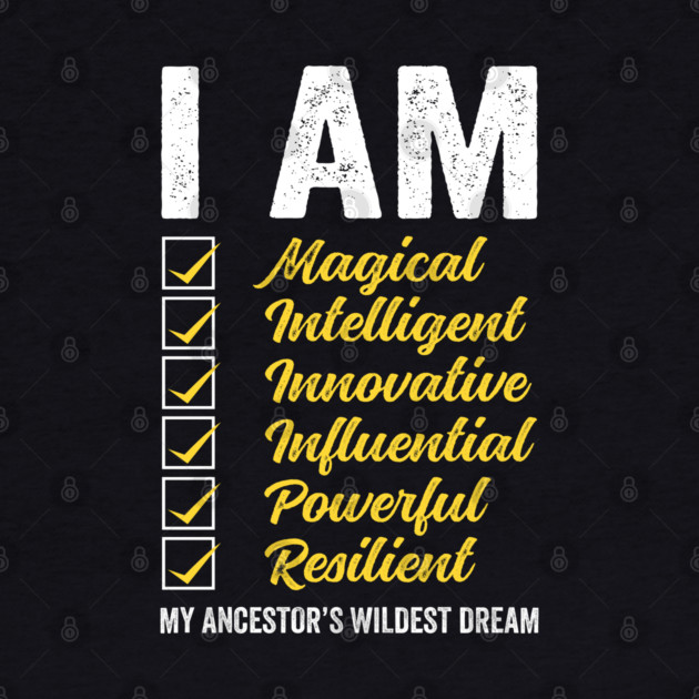 I am my Ancestor's Wildest Dream by UrbanLifeApparel