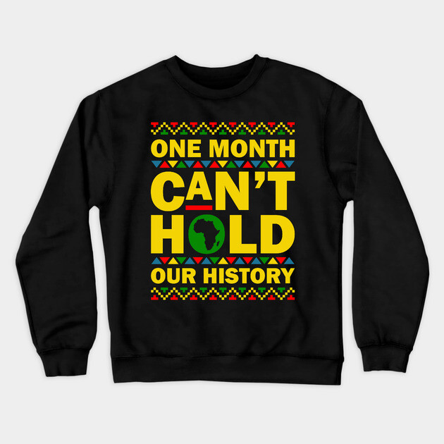 One Month Can't Hold Our History Crewneck Sweatshirt by UrbanLifeApparel