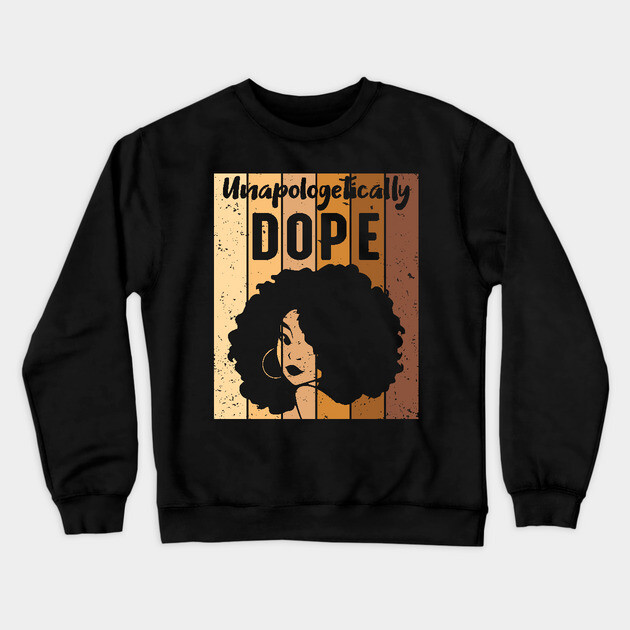 Unapologetically Dope Black Woman Crewneck Sweatshirt by UrbanLifeApparel