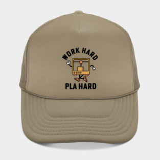 Work Hard Pla Hard 3d Printing 3D Printer Hat