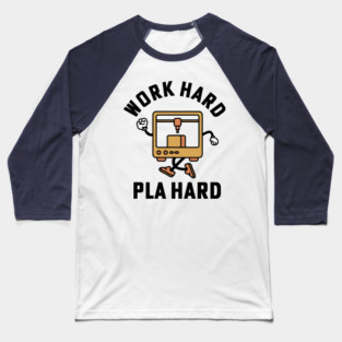 Work Hard Pla Hard 3d Printing 3D Printer Baseball T-Shirt