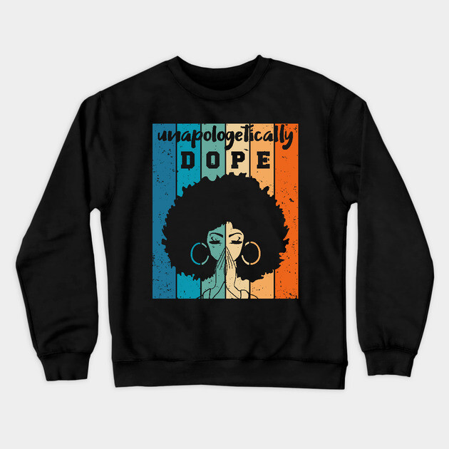 Unapologetically Dope Black Woman Crewneck Sweatshirt by UrbanLifeApparel
