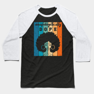 Unapologetically Dope Black Woman Baseball T-Shirt
