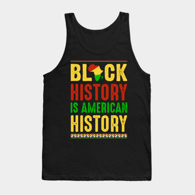 Black History is American History Tank Top by UrbanLifeApparel