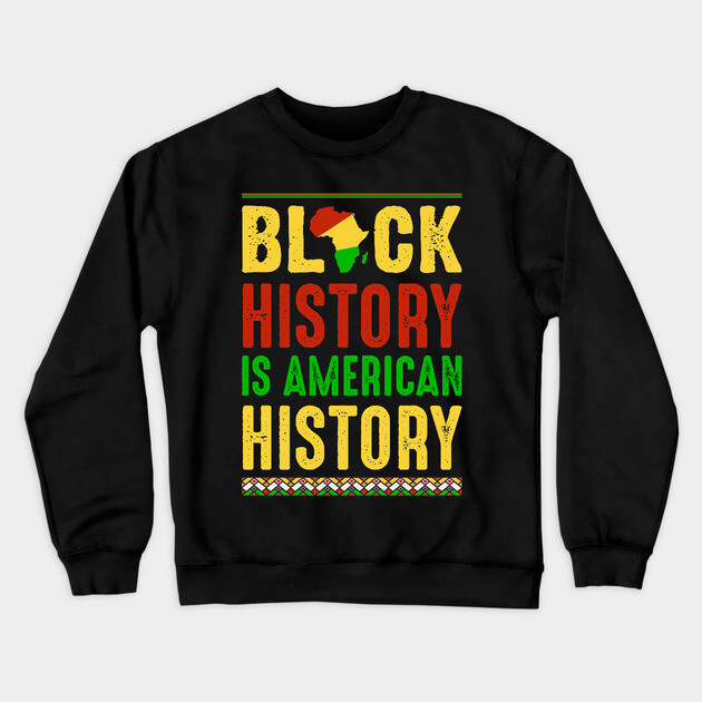 Black History is American History Crewneck Sweatshirt by UrbanLifeApparel