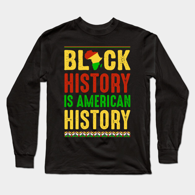 Black History is American History Long Sleeve T-Shirt by UrbanLifeApparel