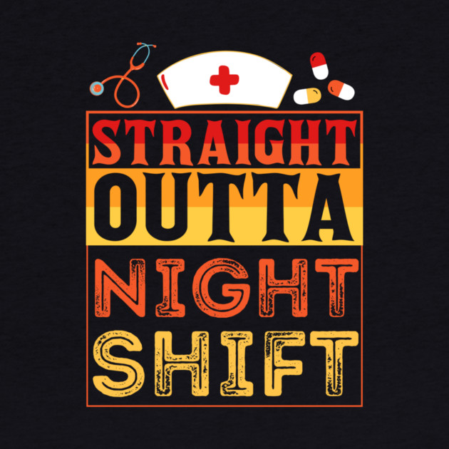 Straight Outta Night Shift Nurse by The WYLD Tribe