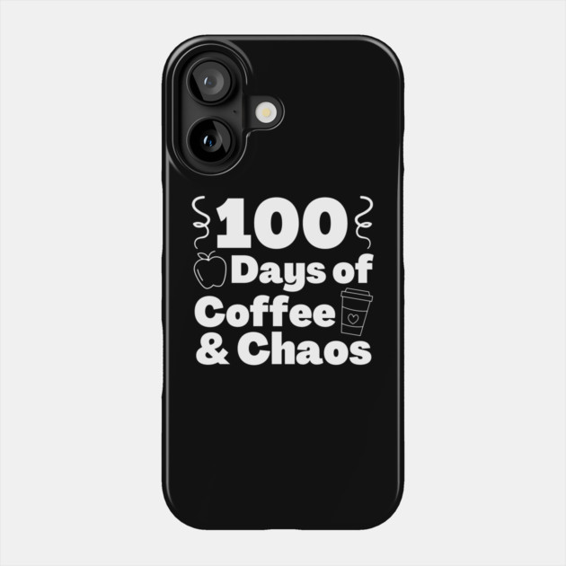 100 days of coffee and chaos 100th day of school Phone Case by The WYLD Tribe