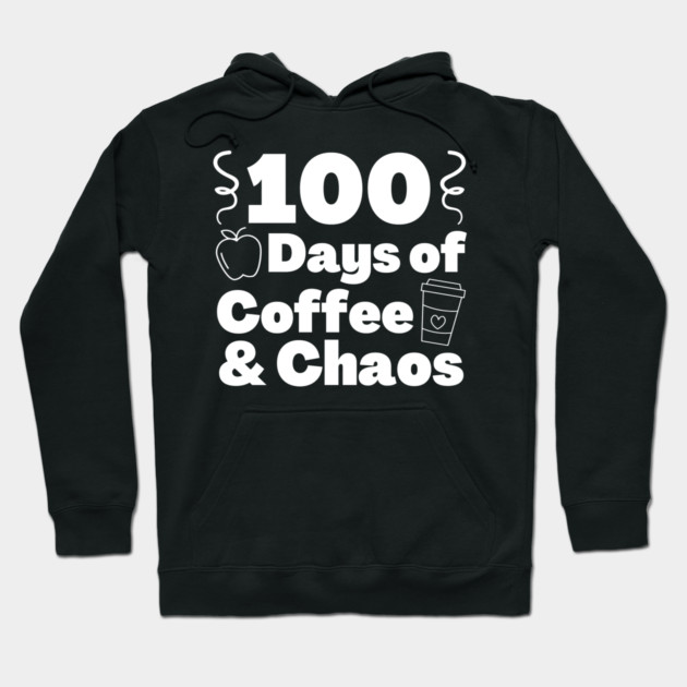 100 days of coffee and chaos 100th day of school Hoodie by The WYLD Tribe