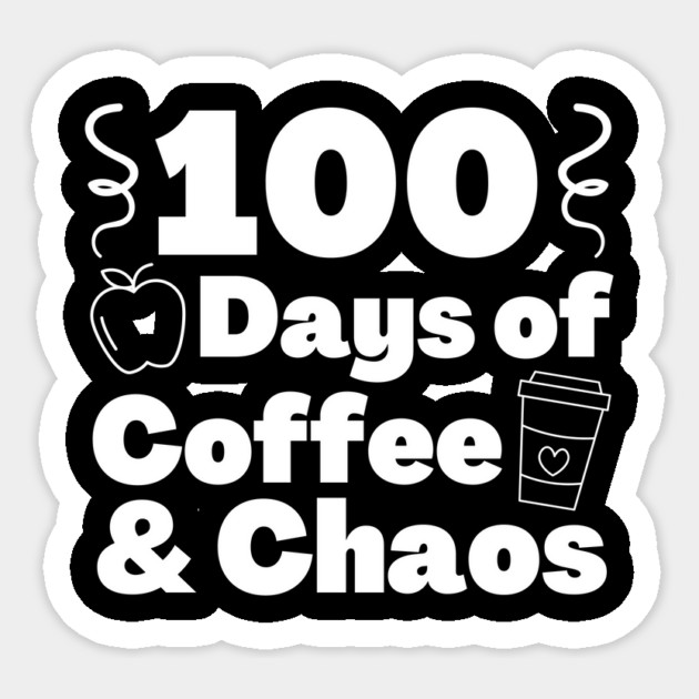 100 days of coffee and chaos 100th day of school Sticker by The WYLD Tribe