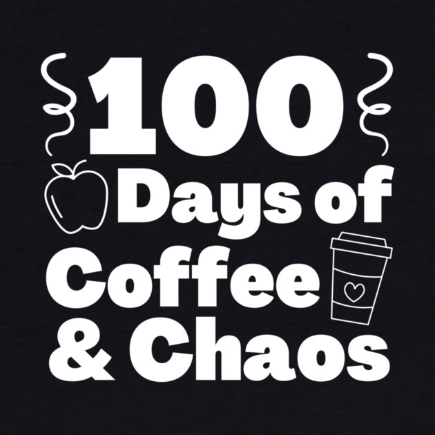 100 days of coffee and chaos 100th day of school by The WYLD Tribe