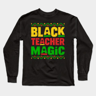 Black Teacher Magic Long Sleeve T-Shirt
