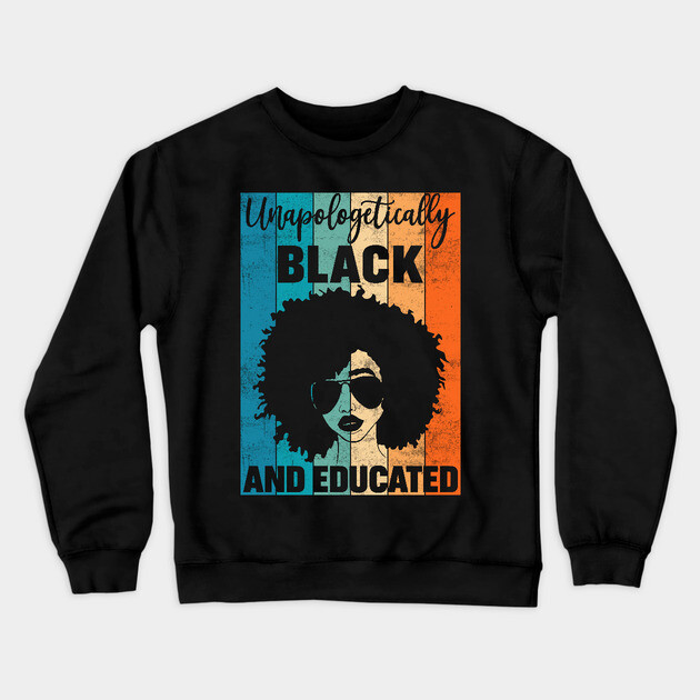 Unapologetically Black and Educated Crewneck Sweatshirt by UrbanLifeApparel