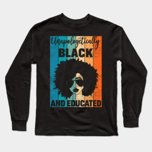 Unapologetically Black and Educated Long Sleeve T-Shirt