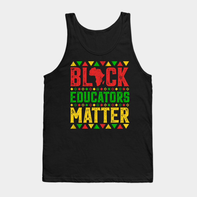 Black Educators Matter Tank Top by UrbanLifeApparel