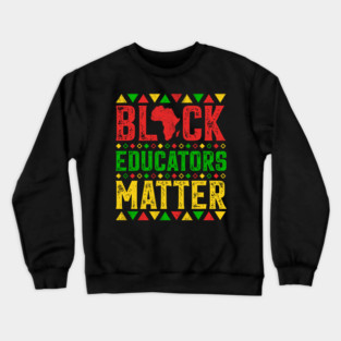 Black Educators Matter Crewneck Sweatshirt