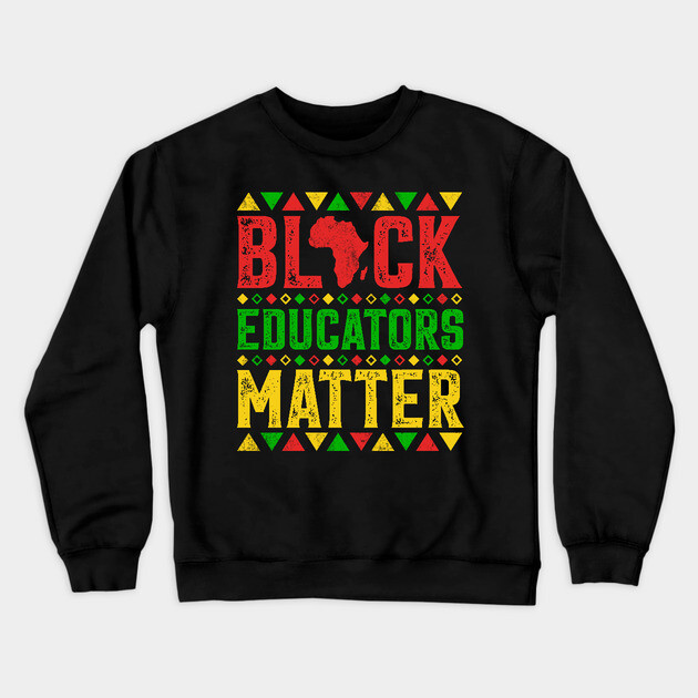 Black Educators Matter Crewneck Sweatshirt by UrbanLifeApparel