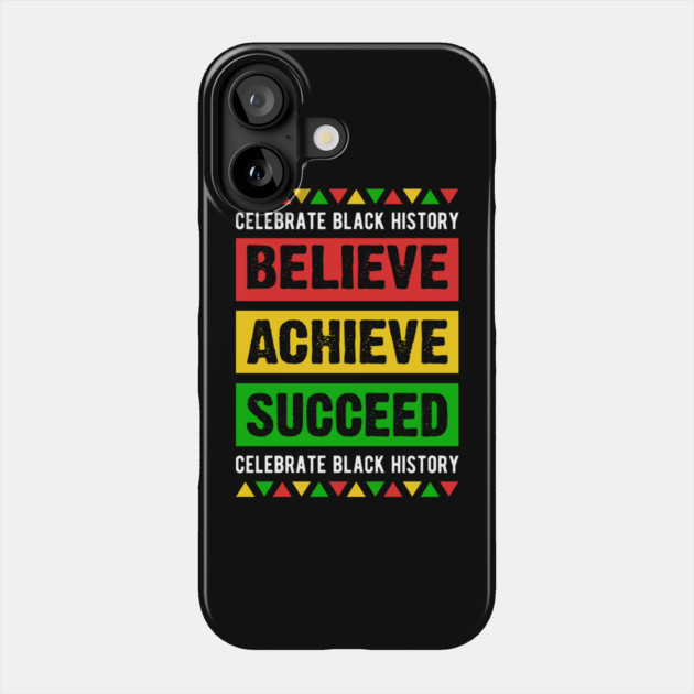 Celebrate Black History Believe Achieve Succeed celebrate black history Phone Case by UrbanLifeApparel