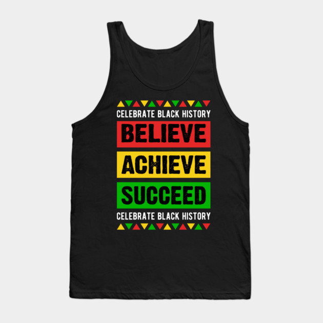 Celebrate Black History Believe Achieve Succeed celebrate black history Tank Top by UrbanLifeApparel