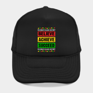 Celebrate Black History Believe Achieve Succeed celebrate black history Hat