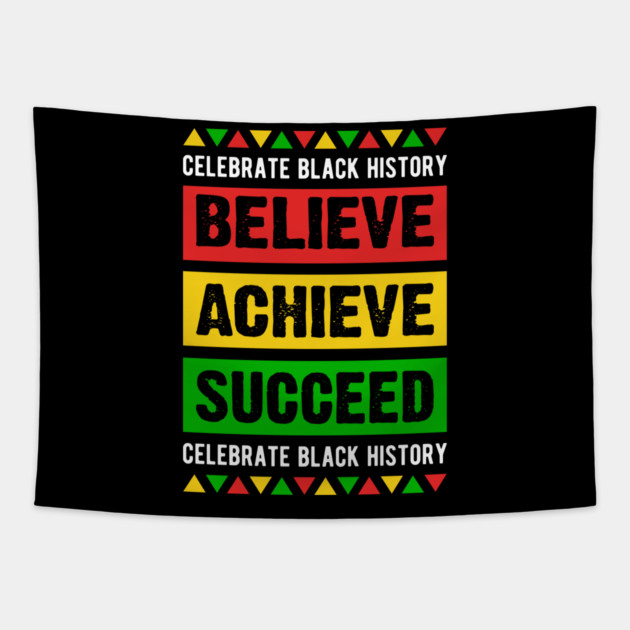 Celebrate Black History Believe Achieve Succeed celebrate black history Tapestry by UrbanLifeApparel