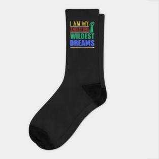 I am my ancestors Wildest Dreams Socks