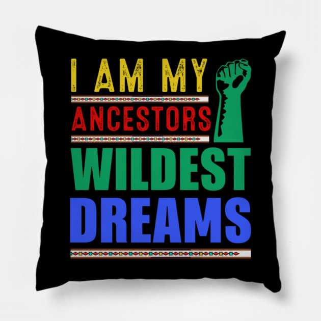 I am my ancestors Wildest Dreams Pillow by UrbanLifeApparel
