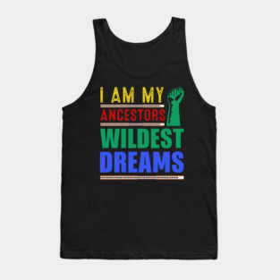 I am my ancestors Wildest Dreams Tank Top