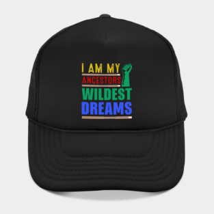 I am my ancestors Wildest Dreams Hat