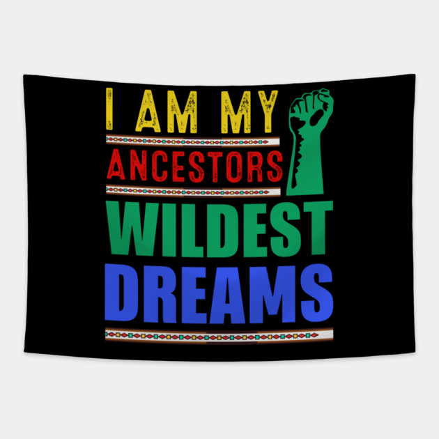 I am my ancestors Wildest Dreams Tapestry by UrbanLifeApparel