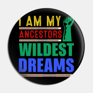 I am my ancestors Wildest Dreams Pin