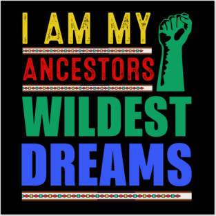 I am my ancestors Wildest Dreams Posters and Art