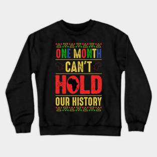 One Month Can't Hold Our History Crewneck Sweatshirt