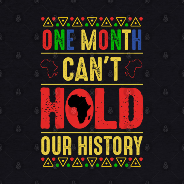 One Month Can't Hold Our History by UrbanLifeApparel