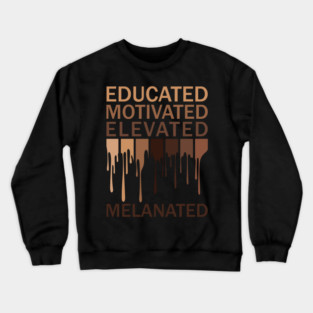 Educated Motivated Elevated Melanated Crewneck Sweatshirt