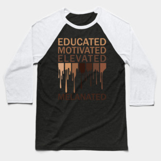 Educated Motivated Elevated Melanated Baseball T-Shirt