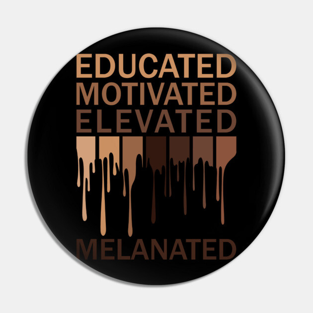 Educated Motivated Elevated Melanated Pin by UrbanLifeApparel