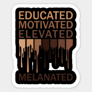 Educated Motivated Elevated Melanated Sticker