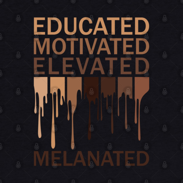 Educated Motivated Elevated Melanated by UrbanLifeApparel