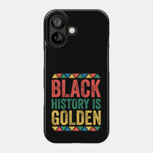 Black History is Golden Phone Case