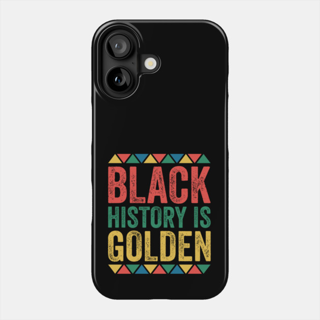 Black History is Golden Phone Case by UrbanLifeApparel