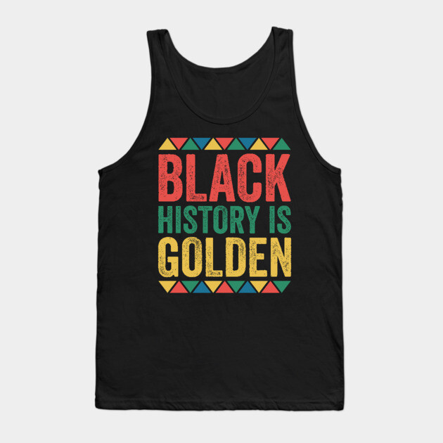 Black History is Golden Tank Top by UrbanLifeApparel