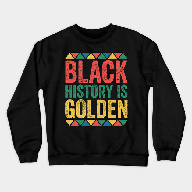 Black History is Golden Crewneck Sweatshirt by UrbanLifeApparel