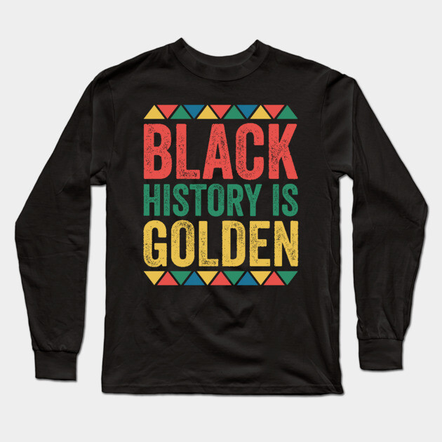 Black History is Golden Long Sleeve T-Shirt by UrbanLifeApparel